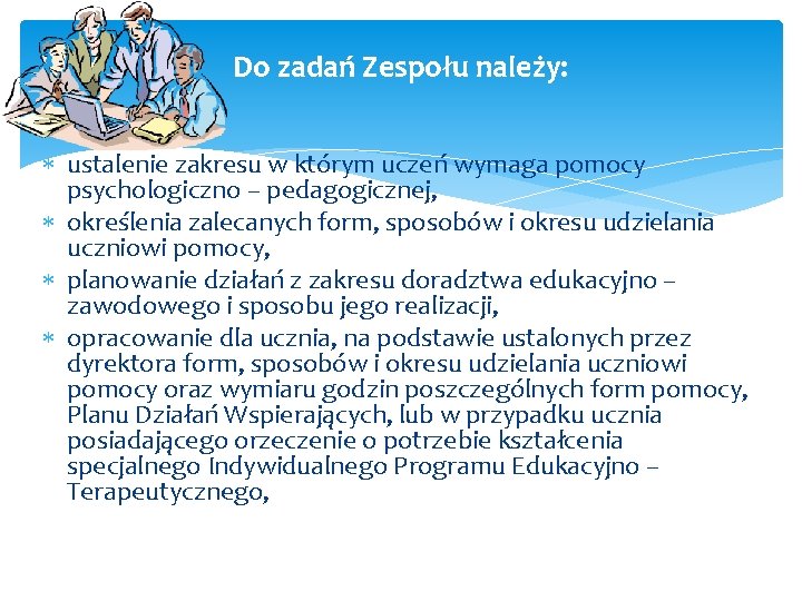 Do zadań Zespołu należy: ustalenie zakresu w którym uczeń wymaga pomocy psychologiczno – pedagogicznej, Do zadań Zespołu należy: ustalenie zakresu w którym uczeń wymaga pomocy psychologiczno – pedagogicznej,