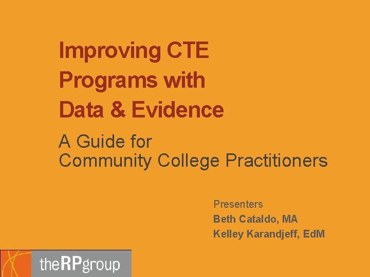 Improving CTE Programs with Data & Evidence A Guide for Community College Practitioners Presenters