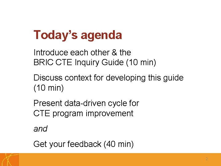 Today’s agenda Introduce each other & the BRIC CTE Inquiry Guide (10 min) Discuss