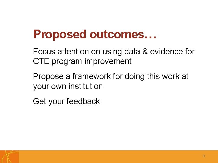 Proposed outcomes… Focus attention on using data & evidence for CTE program improvement Propose