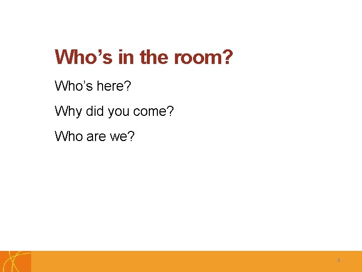 Who’s in the room? Who’s here? Why did you come? Who are we? C
