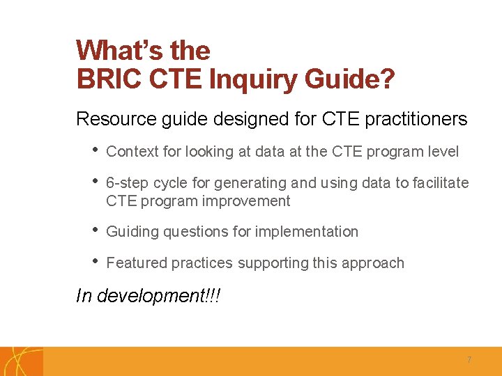 What’s the BRIC CTE Inquiry Guide? Resource guide designed for CTE practitioners • Context