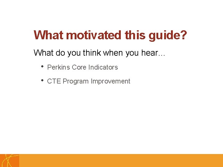 What motivated this guide? What do you think when you hear… C • Perkins