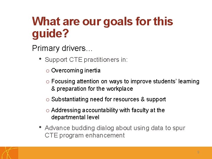 What are our goals for this guide? Primary drivers… • • C Support CTE