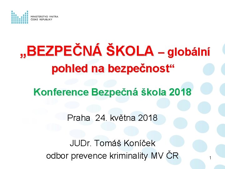 „BEZPEČNÁ ŠKOLA – globální pohled na bezpečnost“ Konference Bezpečná škola 2018 Praha 24. května