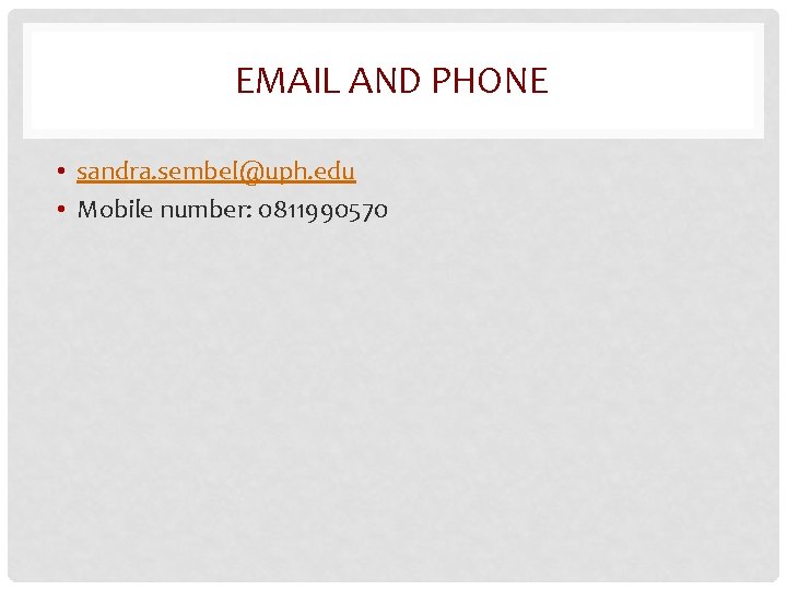 EMAIL AND PHONE • sandra. sembel@uph. edu • Mobile number: 0811990570 
