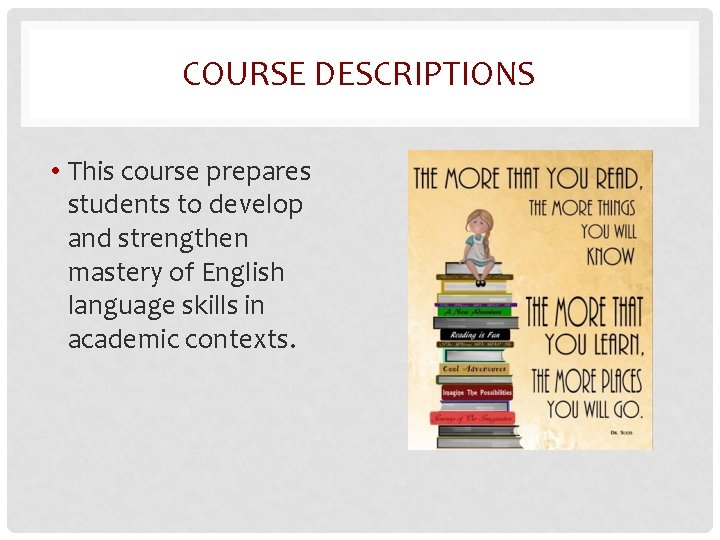 COURSE DESCRIPTIONS • This course prepares students to develop and strengthen mastery of English