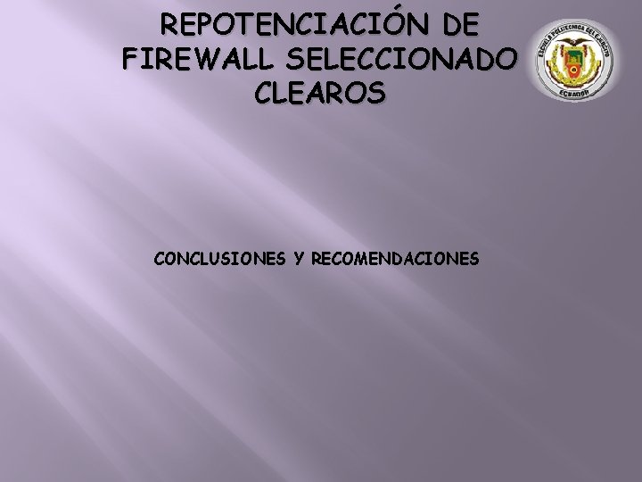 REPOTENCIACIÓN DE FIREWALL SELECCIONADO CLEAROS CONCLUSIONES Y RECOMENDACIONES 