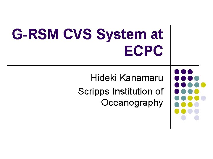 G-RSM CVS System at ECPC Hideki Kanamaru Scripps Institution of Oceanography 
