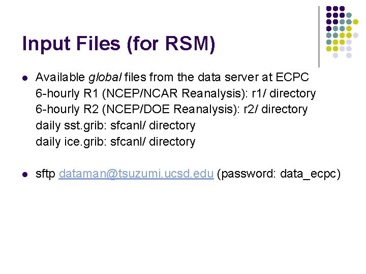 Input Files (for RSM) l Available global files from the data server at ECPC
