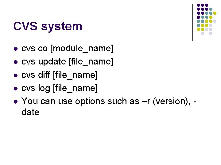 CVS system l l l cvs co [module_name] cvs update [file_name] cvs diff [file_name]