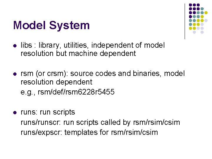 Model System l libs : library, utilities, independent of model resolution but machine dependent