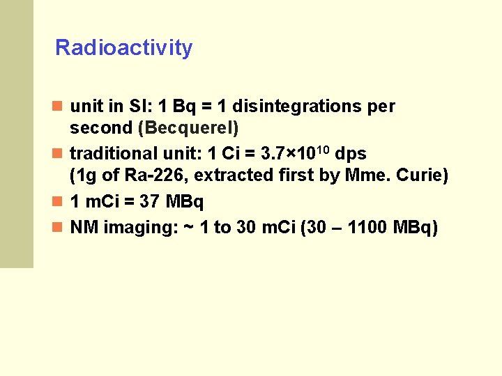 Radioactivity unit in SI: 1 Bq = 1 disintegrations per second (Becquerel) traditional unit: