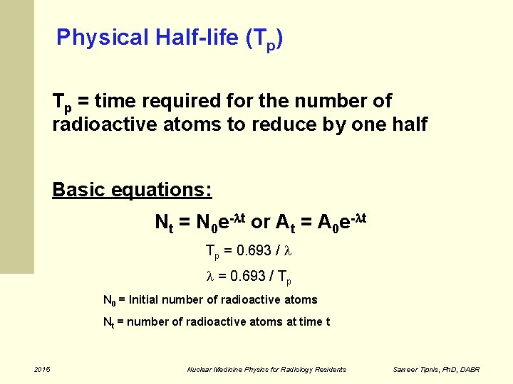Physical Half-life (Tp) Tp = time required for the number of radioactive atoms to