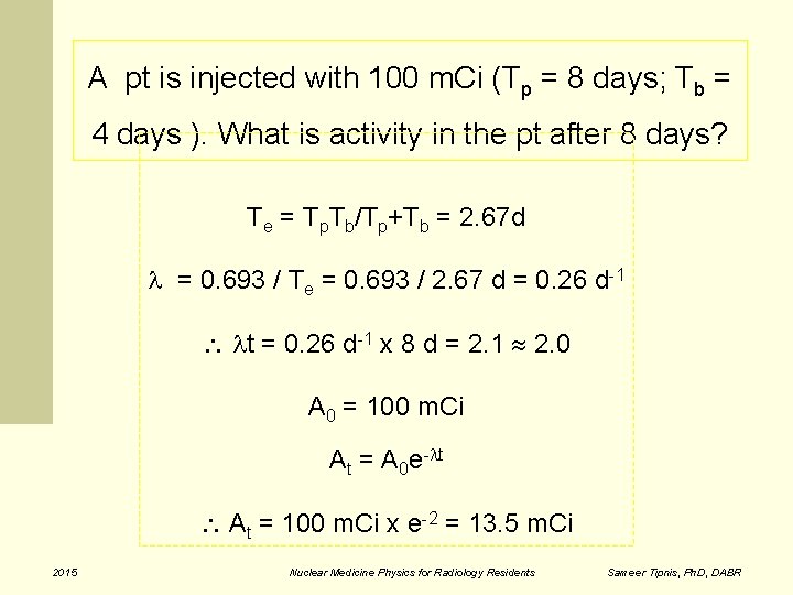 A pt is injected with 100 m. Ci (Tp = 8 days; Tb =