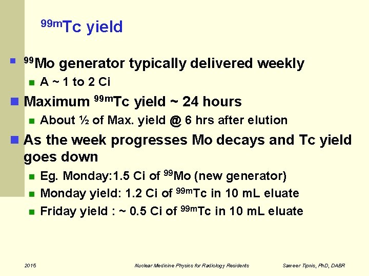 99 m. Tc 99 yield Mo generator typically delivered weekly A ~ 1 to