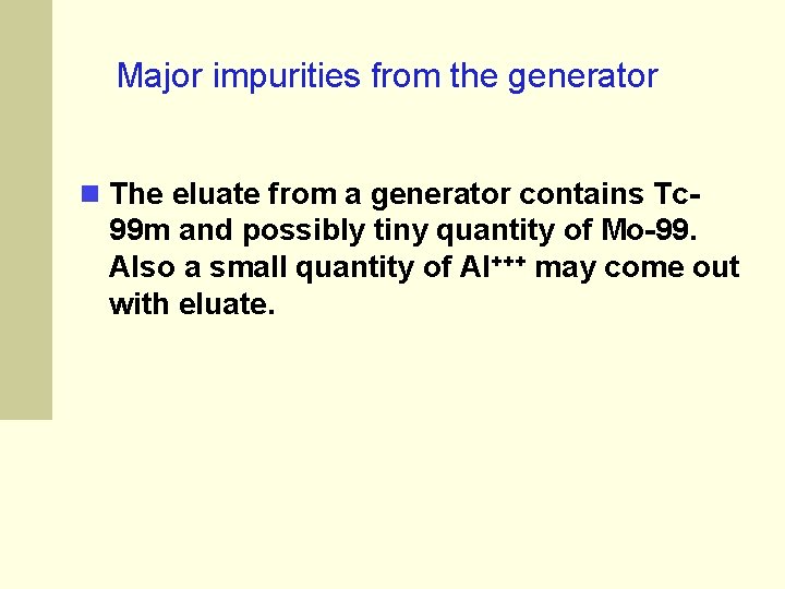 Major impurities from the generator The eluate from a generator contains Tc- 99 m