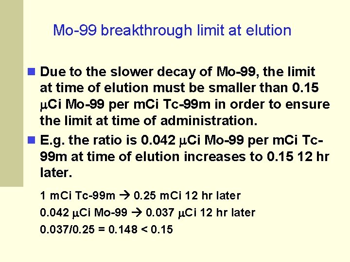 Mo-99 breakthrough limit at elution Due to the slower decay of Mo-99, the limit