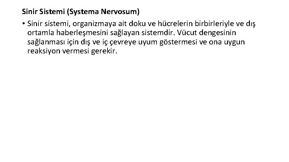 Sinir Sistemi (Systema Nervosum) • Sinir sistemi, organizmaya ait doku ve hücrelerin birbirleriyle ve