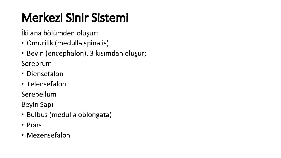 Merkezi Sinir Sistemi İki ana bölümden oluşur: • Omurilik (medulla spinalis) • Beyin (encephalon),