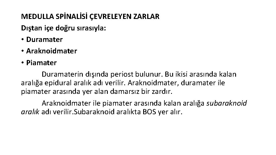 MEDULLA SPİNALİSİ ÇEVRELEYEN ZARLAR Dıştan içe doğru sırasıyla: • Duramater • Araknoidmater • Piamater