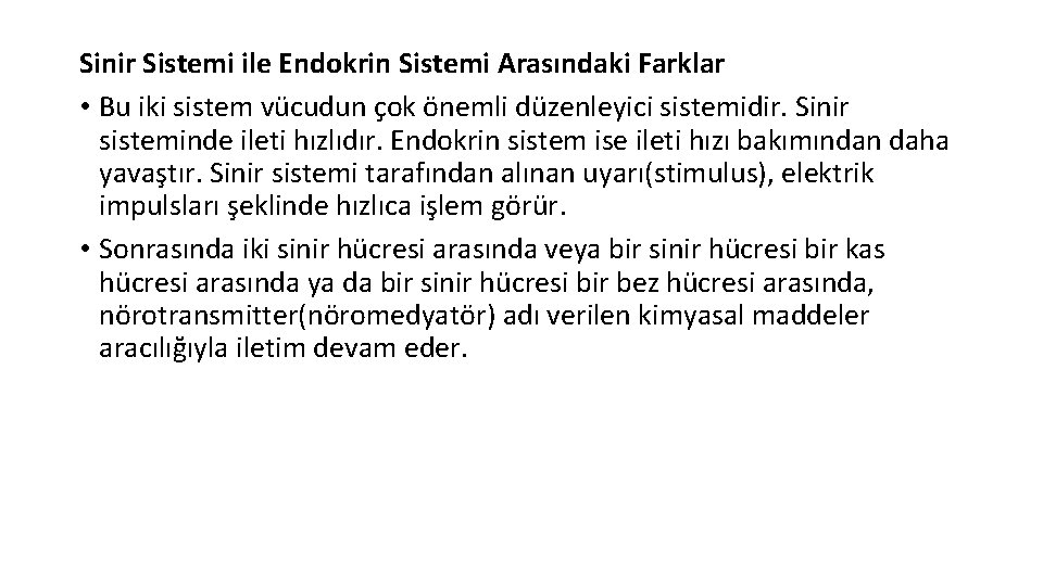 Sinir Sistemi ile Endokrin Sistemi Arasındaki Farklar • Bu iki sistem vücudun çok önemli