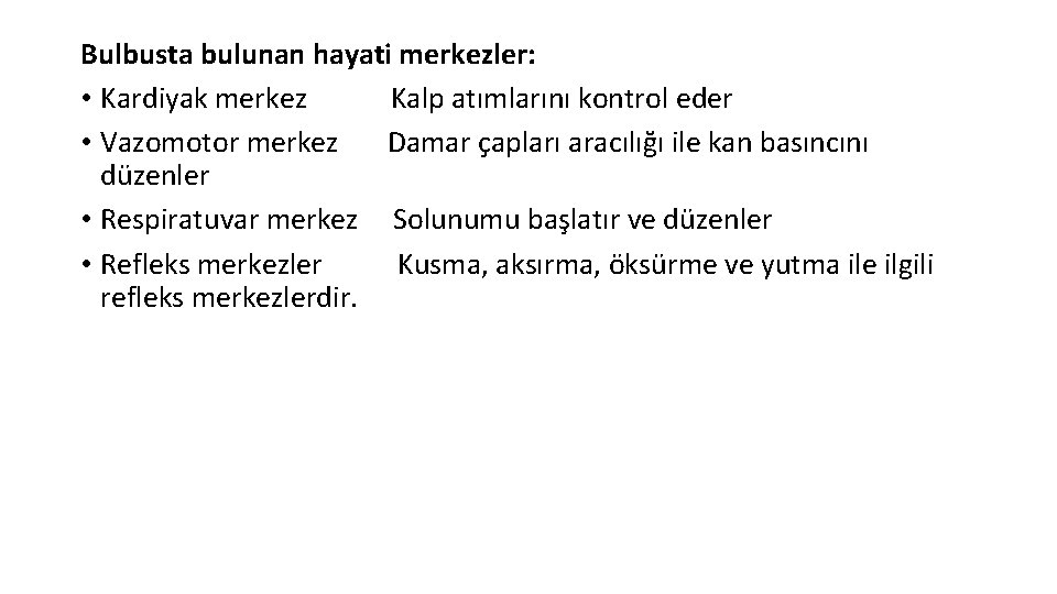 Bulbusta bulunan hayati merkezler: • Kardiyak merkez Kalp atımlarını kontrol eder • Vazomotor merkez