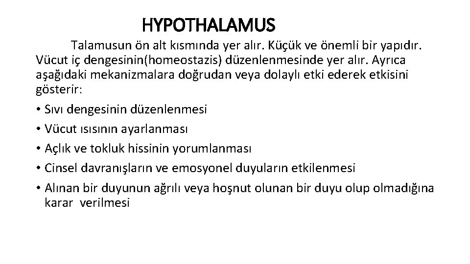 HYPOTHALAMUS Talamusun ön alt kısmında yer alır. Küçük ve önemli bir yapıdır. Vücut iç