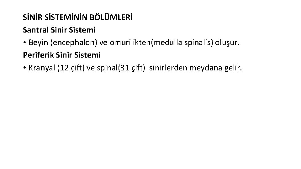 SİNİR SİSTEMİNİN BÖLÜMLERİ Santral Sinir Sistemi • Beyin (encephalon) ve omurilikten(medulla spinalis) oluşur. Periferik