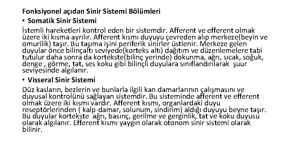 Fonksiyonel açıdan Sinir Sistemi Bölümleri • Somatik Sinir Sistemi İstemli hareketleri kontrol eden bir