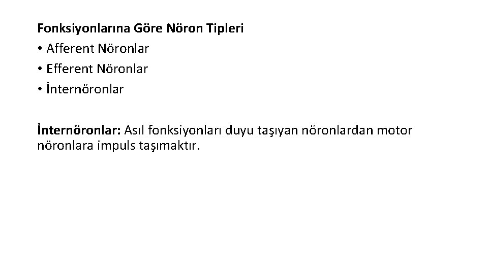 Fonksiyonlarına Göre Nöron Tipleri • Afferent Nöronlar • Efferent Nöronlar • İnternöronlar: Asıl fonksiyonları