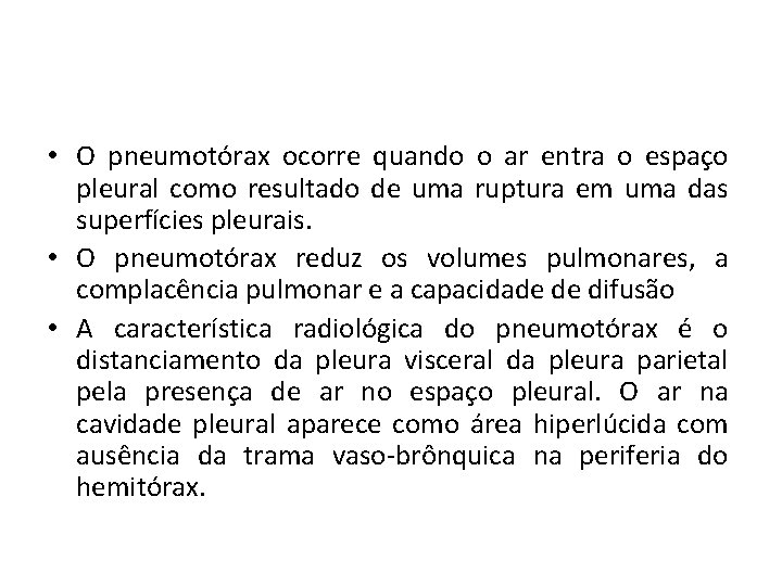 • O pneumotórax ocorre quando o ar entra o espaço pleural como resultado • O pneumotórax ocorre quando o ar entra o espaço pleural como resultado