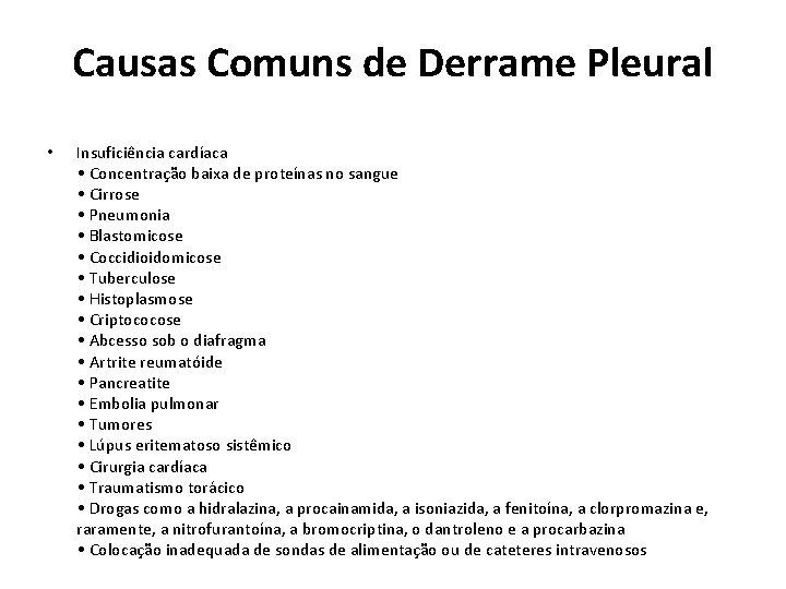 Causas Comuns de Derrame Pleural • Insuficiência cardíaca • Concentração baixa de proteínas no Causas Comuns de Derrame Pleural • Insuficiência cardíaca • Concentração baixa de proteínas no