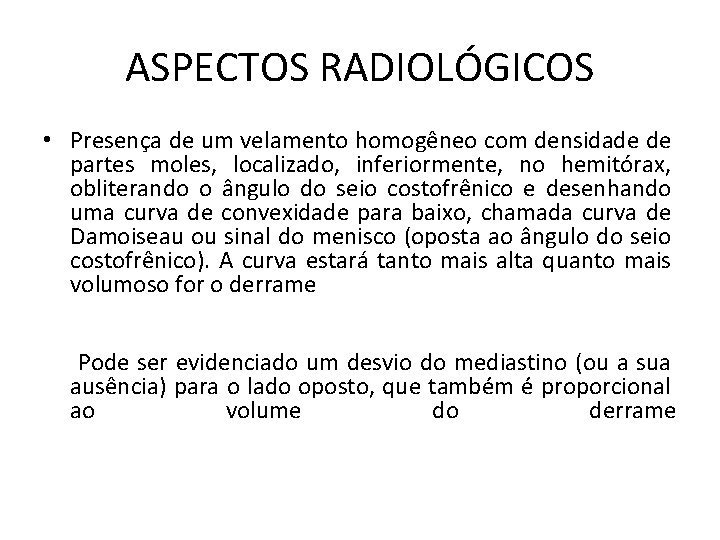 ASPECTOS RADIOLÓGICOS • Presença de um velamento homogêneo com densidade de partes moles, localizado, ASPECTOS RADIOLÓGICOS • Presença de um velamento homogêneo com densidade de partes moles, localizado,