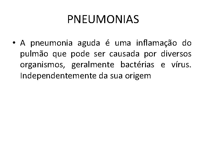 PNEUMONIAS • A pneumonia aguda é uma inflamação do pulmão que pode ser causada PNEUMONIAS • A pneumonia aguda é uma inflamação do pulmão que pode ser causada