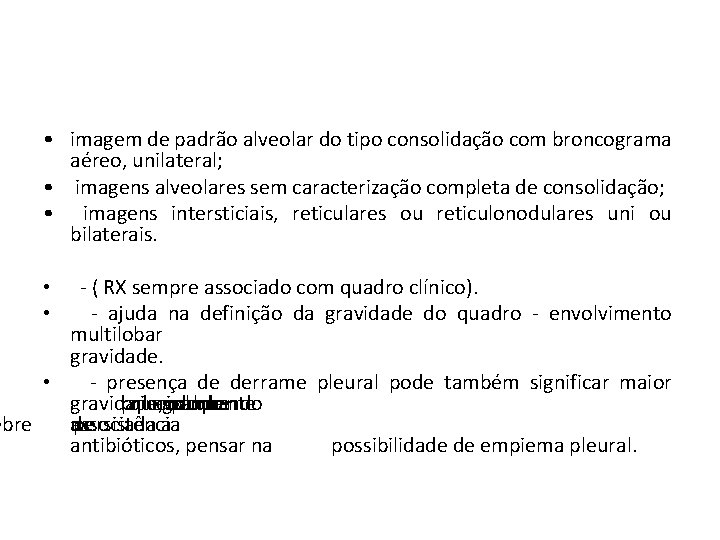 • imagem de padrão alveolar do tipo consolidação com broncograma aéreo, unilateral; • • imagem de padrão alveolar do tipo consolidação com broncograma aéreo, unilateral; •
