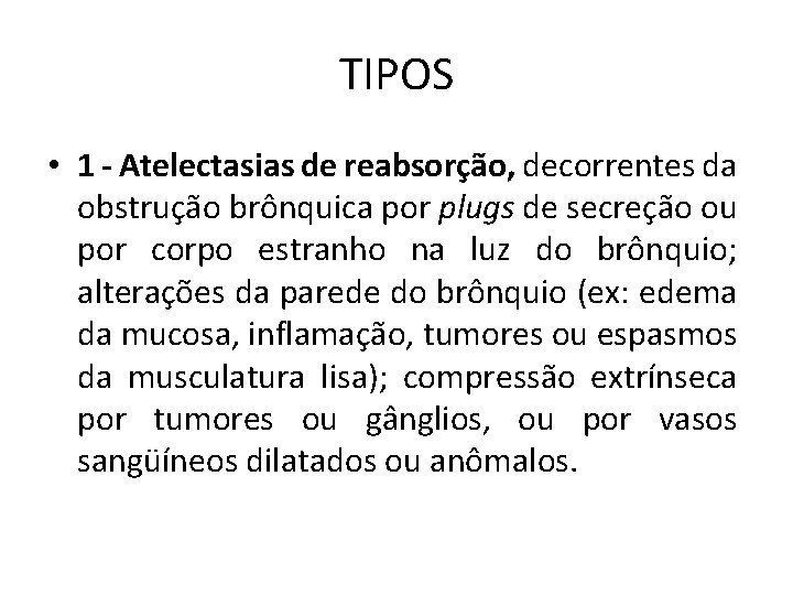 TIPOS • 1 - Atelectasias de reabsorção, decorrentes da obstrução brônquica por plugs de TIPOS • 1 - Atelectasias de reabsorção, decorrentes da obstrução brônquica por plugs de