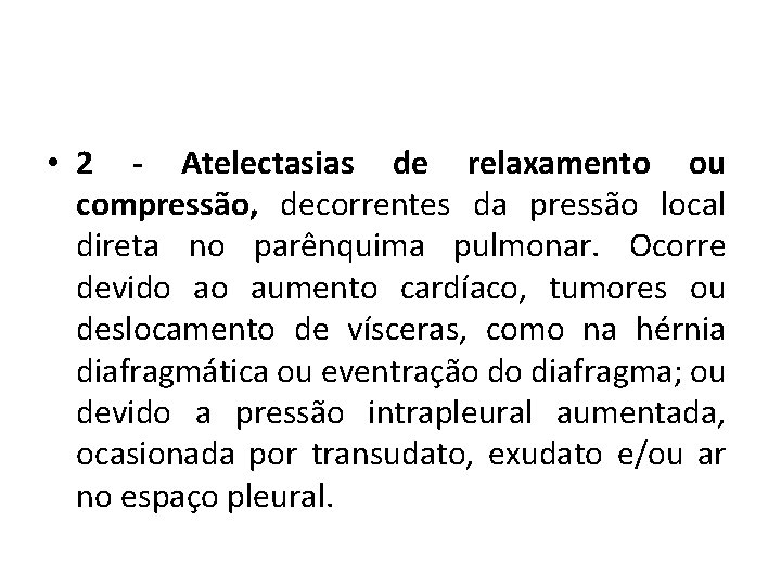 • 2 - Atelectasias de relaxamento ou compressão, decorrentes da pressão local direta • 2 - Atelectasias de relaxamento ou compressão, decorrentes da pressão local direta