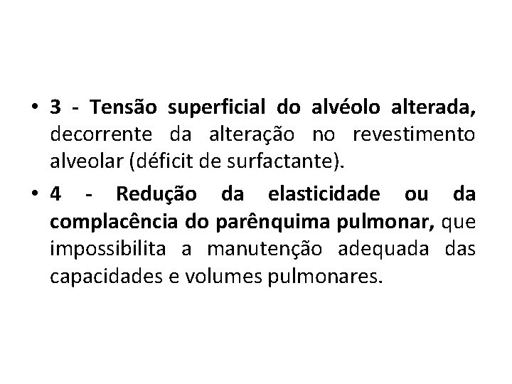 • 3 - Tensão superficial do alvéolo alterada, decorrente da alteração no revestimento • 3 - Tensão superficial do alvéolo alterada, decorrente da alteração no revestimento
