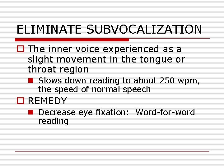 ELIMINATE SUBVOCALIZATION o The inner voice experienced as a slight movement in the tongue