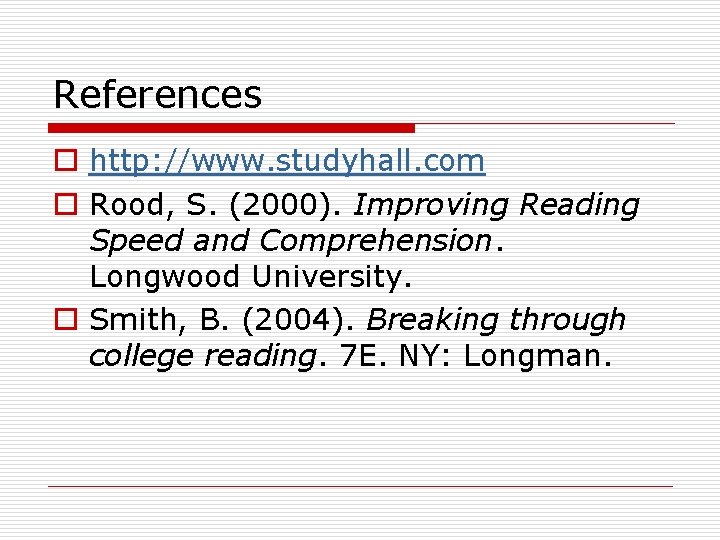 References o http: //www. studyhall. com o Rood, S. (2000). Improving Reading Speed and