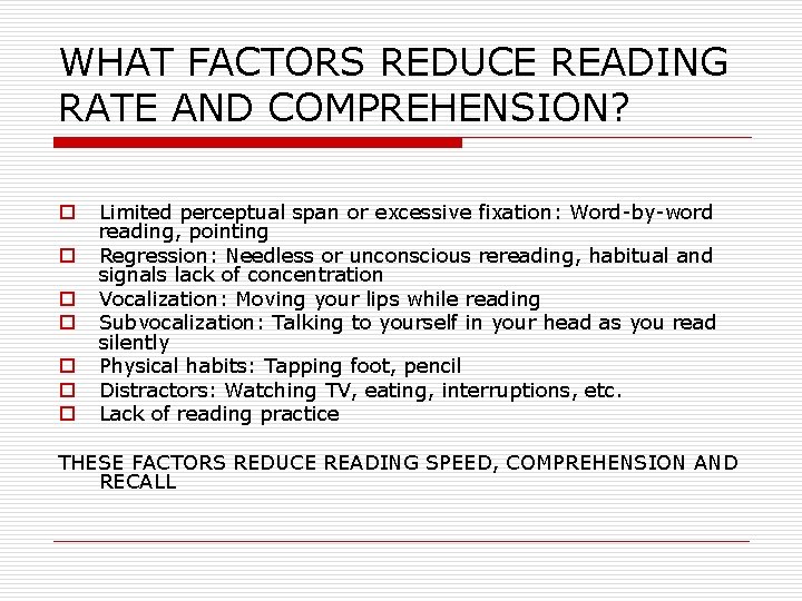 WHAT FACTORS REDUCE READING RATE AND COMPREHENSION? o o o o Limited perceptual span