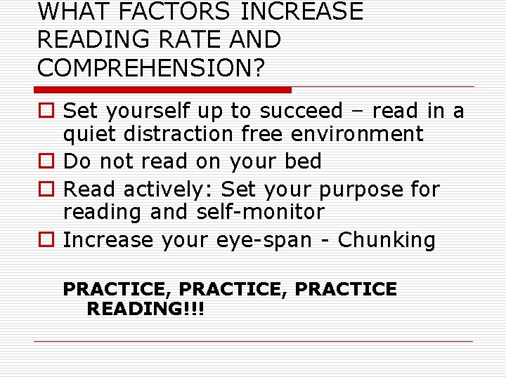 WHAT FACTORS INCREASE READING RATE AND COMPREHENSION? o Set yourself up to succeed –