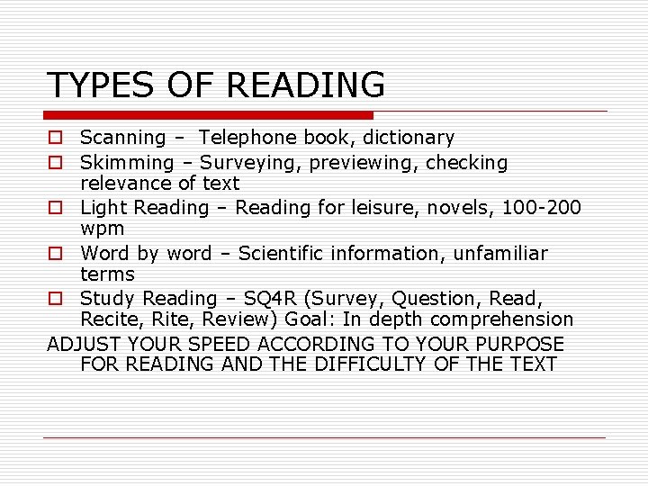 TYPES OF READING o Scanning – Telephone book, dictionary o Skimming – Surveying, previewing,