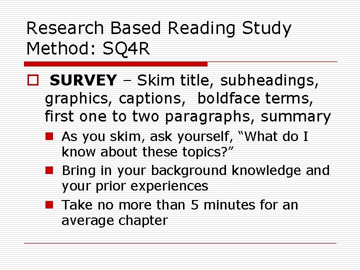 Research Based Reading Study Method: SQ 4 R o SURVEY – Skim title, subheadings,