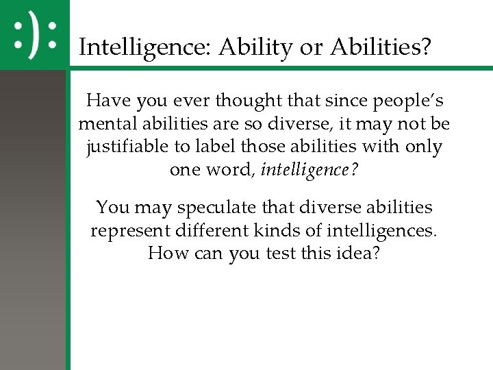 Intelligence: Ability or Abilities? Have you ever thought that since people’s mental abilities are