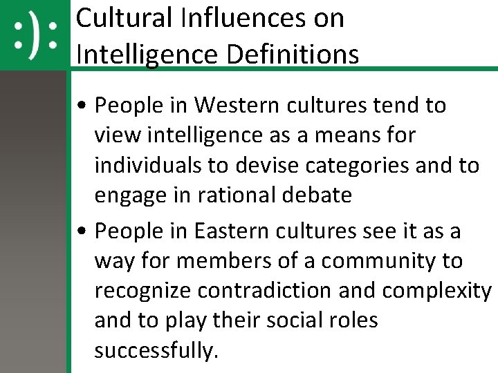 Cultural Influences on Intelligence Definitions • People in Western cultures tend to view intelligence