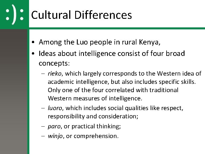 Cultural Differences • Among the Luo people in rural Kenya, • Ideas about intelligence