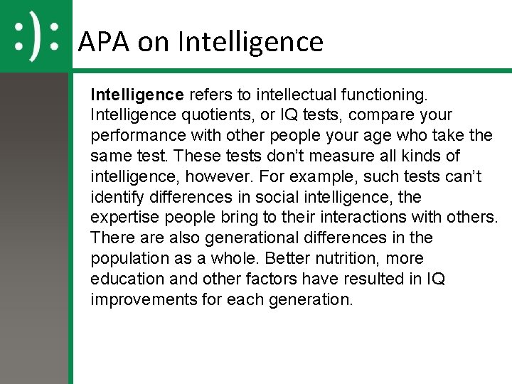 APA on Intelligence refers to intellectual functioning. Intelligence quotients, or IQ tests, compare your