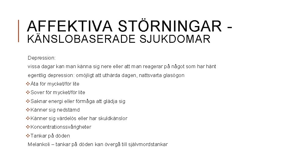 AFFEKTIVA STÖRNINGAR KÄNSLOBASERADE SJUKDOMAR Depression: vissa dagar kan man känna sig nere eller att